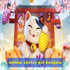 milena santos kid bengala